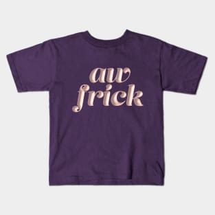 Aw FRICK Kids T-Shirt